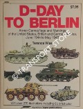 D-Day to Berlin: Armor Camouflage and Markings of the United States, British and German Armies, June 1944 to May 1945 by WISE, Terence